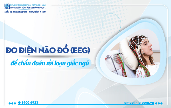 ĐO ĐIỆN NÃO ĐỒ (EEG) ĐỂ CHẨN ĐOÁN RỐI LOẠN GIẤC NGỦ